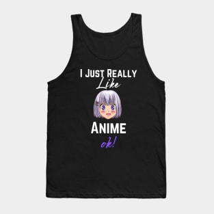 I Just Really Like Anime, Ok - Girls & Boys Who loves Anime Tank Top